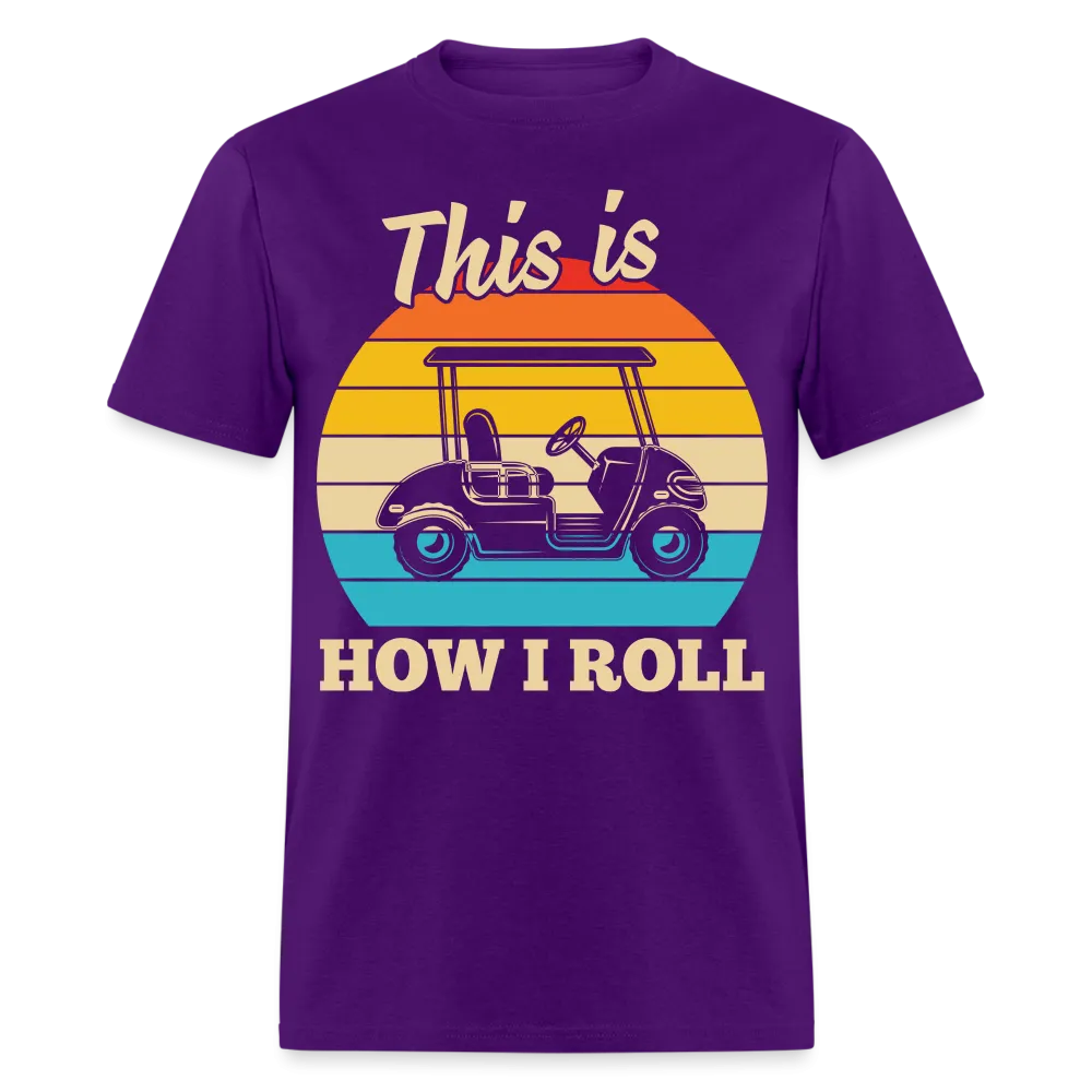 This is How I Roll T-Shirt (Golf Cart Tee)