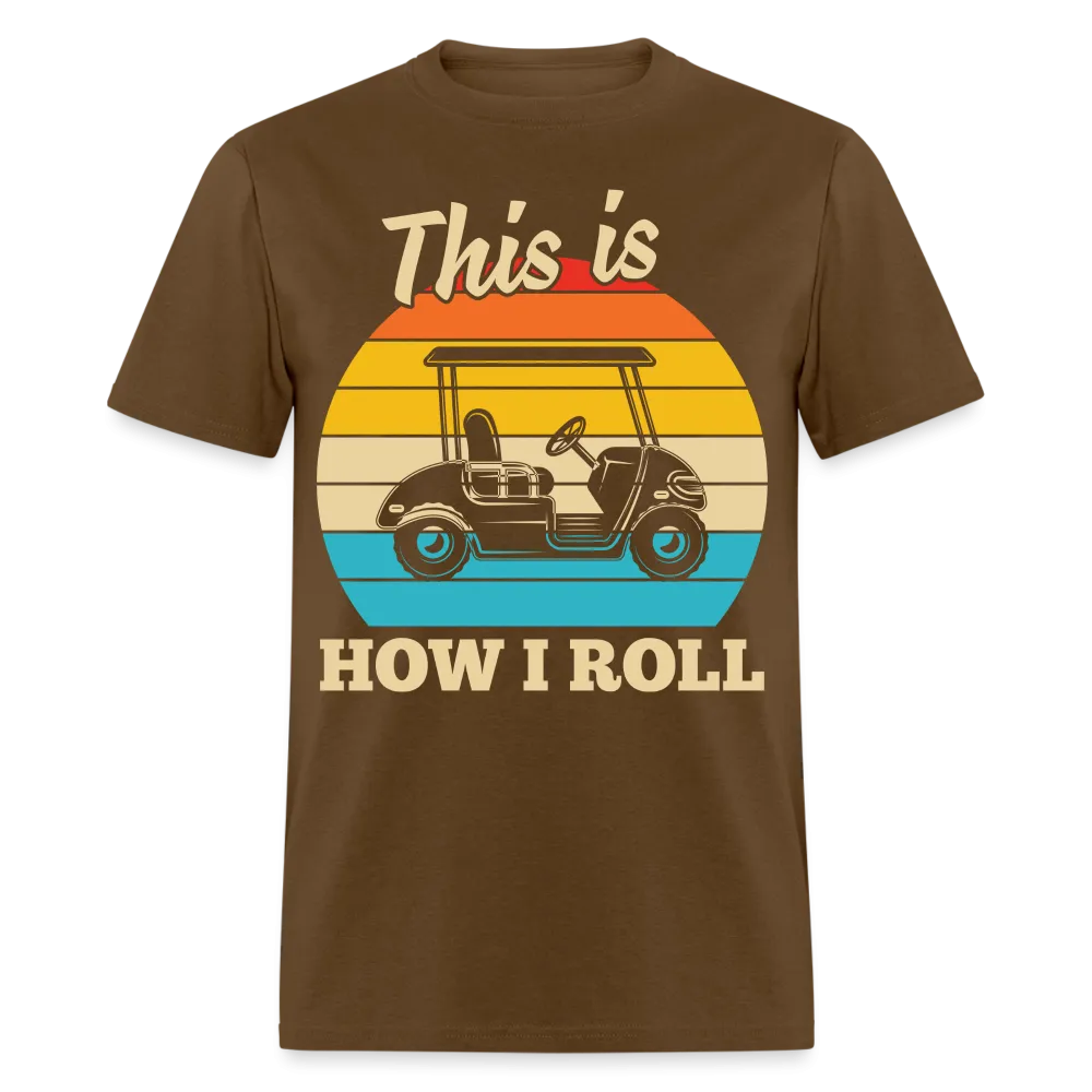 This is How I Roll T-Shirt (Golf Cart Tee)