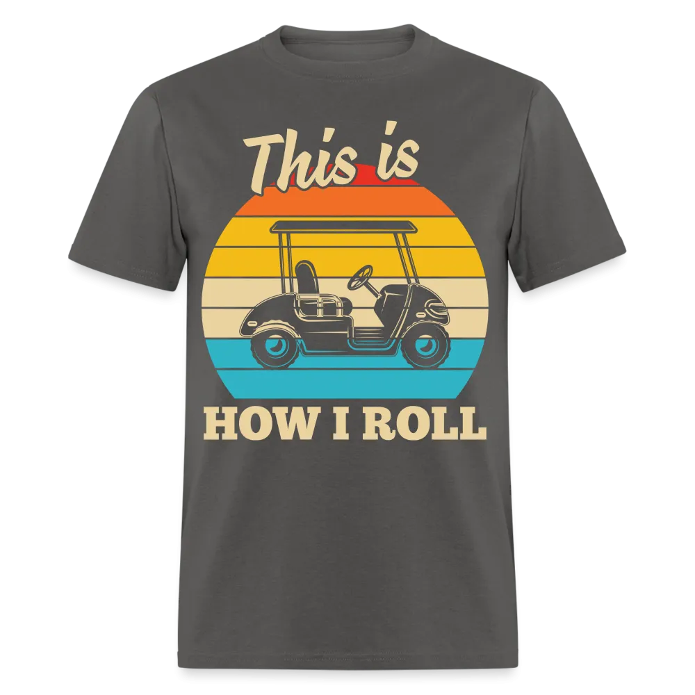 This is How I Roll T-Shirt (Golf Cart Tee)