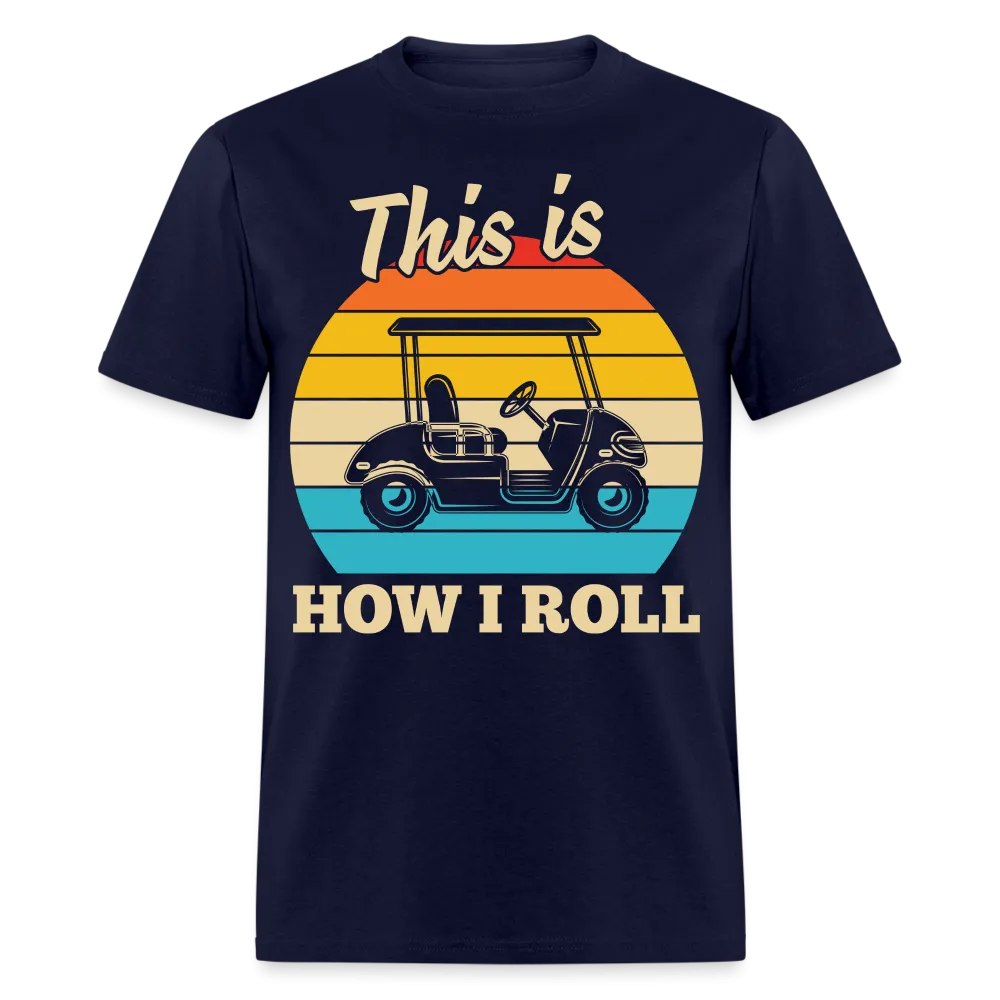 This is How I Roll T-Shirt (Golf Cart Tee)