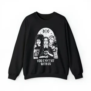 You Can't Sit With Us Creepy Gals Crewneck Sweatshirt